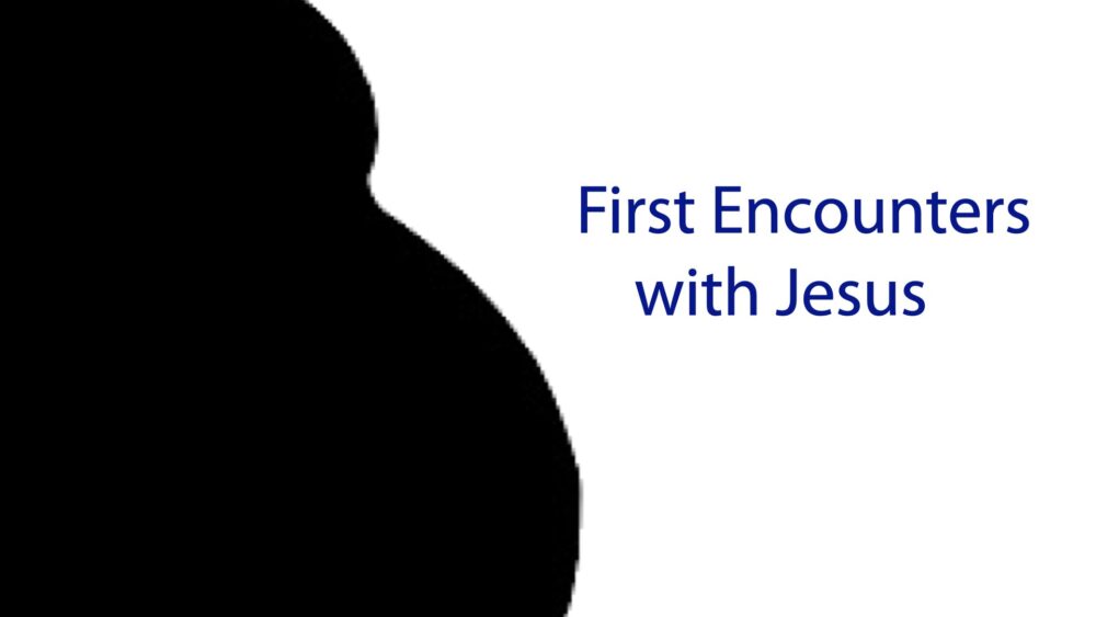 First Encounters with Jesus