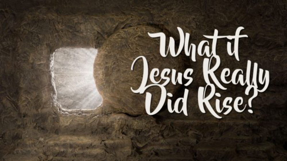 What if Jesus Really Did Rise?